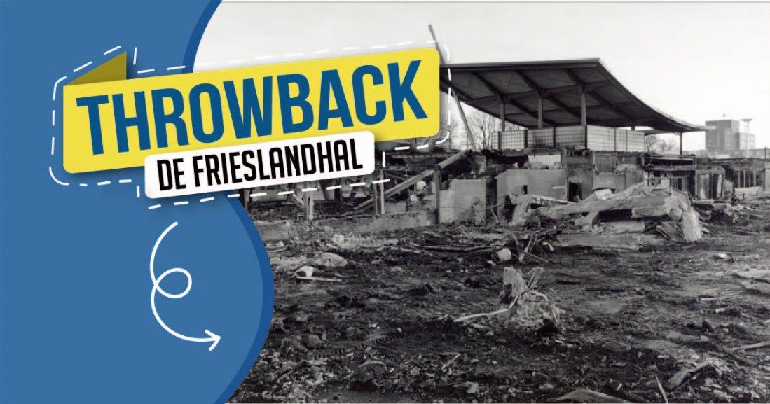 Throwback naar: De Frieslandhal, nu beter bekend als het WTC