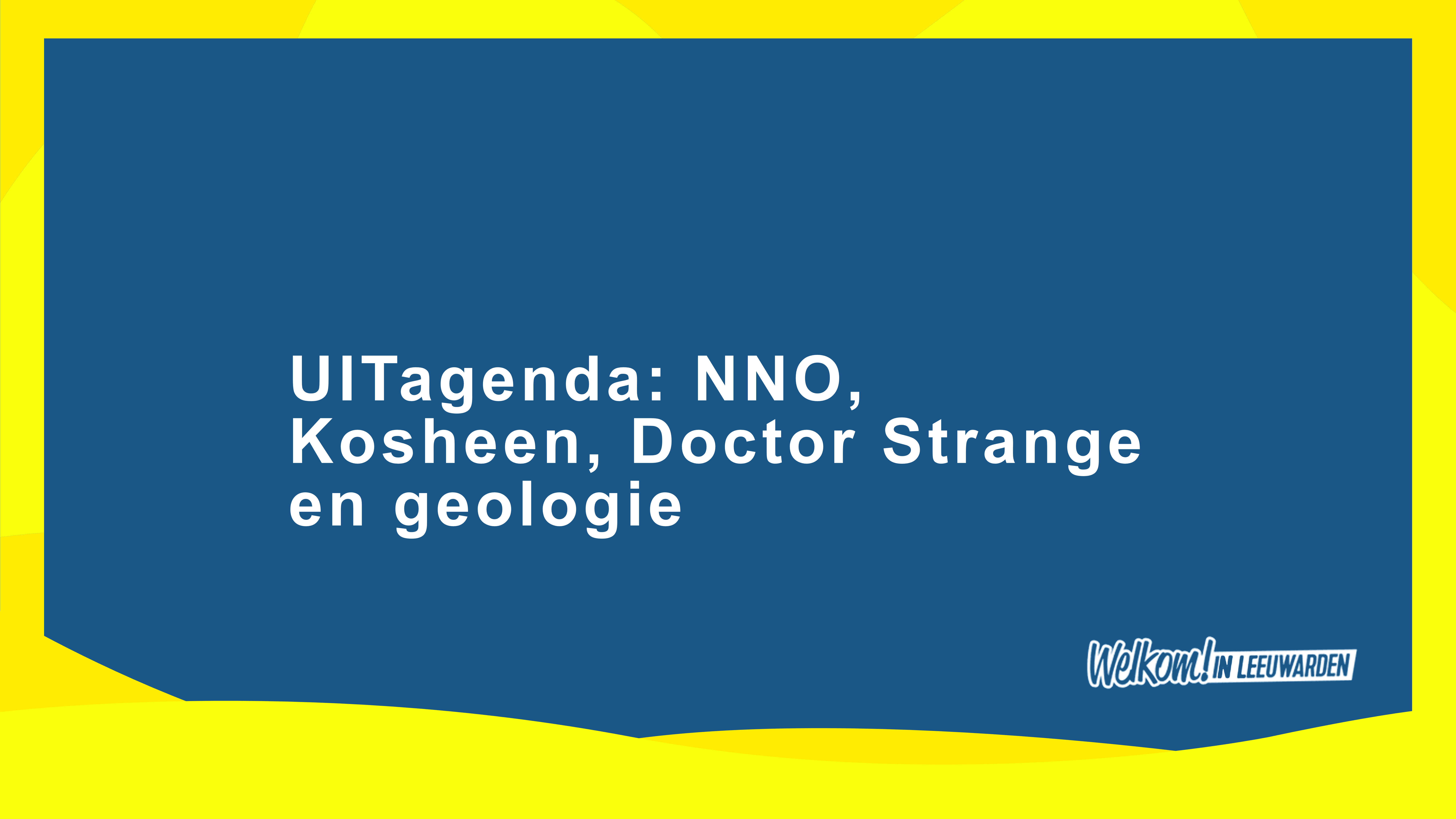 UITagenda: NNO, Kosheen, Doctor Strange en geologie